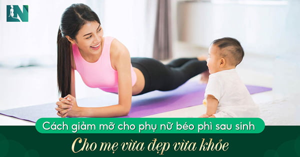 Cách giảm mỡ cho phụ nữ béo phì sau sinh 