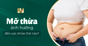 Mỡ thừa ảnh hưởng đến sức khỏe thế nào?